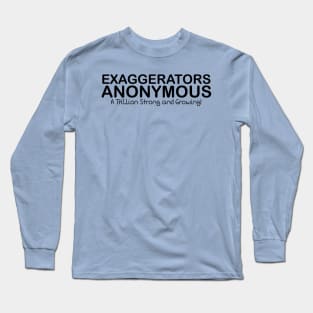 Exaggerators Anonymous, A Trillion Strong Long Sleeve T-Shirt